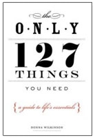 THE ONLY 127 THINGS YOU NEED: A Guide to Life's Essentials - According to the Experts